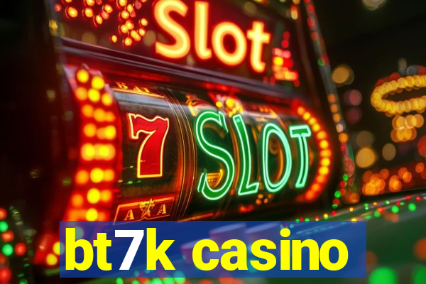 bt7k casino